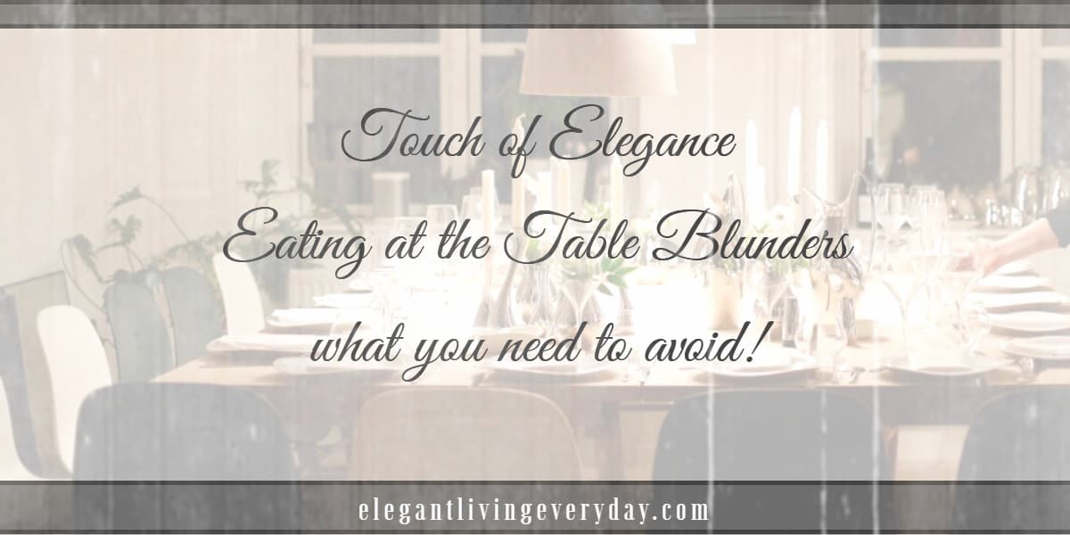 Touch of Elegance - Eating at the Table Blunders