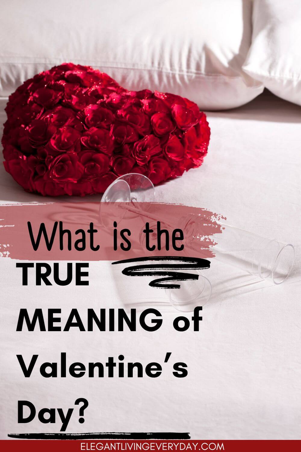 What is the True Meaning of Valentine's Day Elegant Living Everyday